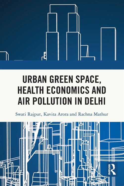 Urban Green Space, Health Economics and Air Pollution in Delhi (Paperback)