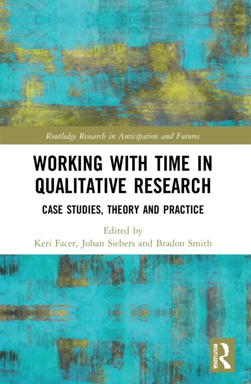 Working with Time in Qualitative Research : Case Studies, Theory and Practice (Paperback)