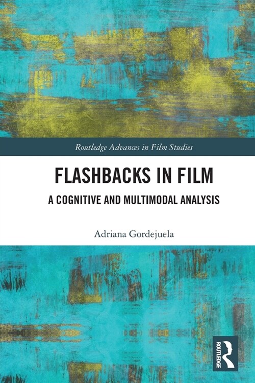 Flashbacks in Film : A Cognitive and Multimodal Analysis (Paperback)