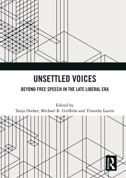 Unsettled Voices : Beyond Free Speech in the Late Liberal Era (Paperback)