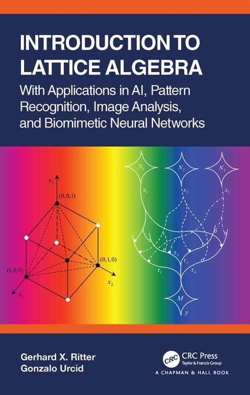 Introduction to Lattice Algebra : With Applications in AI, Pattern Recognition, Image Analysis, and Biomimetic Neural Networks (Paperback)