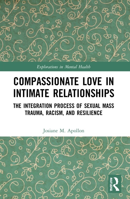 Compassionate Love in Intimate Relationships : The Integration Process of Sexual Mass Trauma, Racism, and Resilience (Paperback)