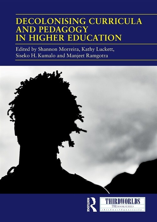 Decolonising Curricula and Pedagogy in Higher Education : Bringing Decolonial Theory into Contact with Teaching Practice (Paperback)