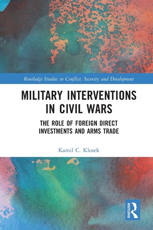 Military Interventions in Civil Wars : The Role of Foreign Direct Investments and Arms Trade (Paperback)
