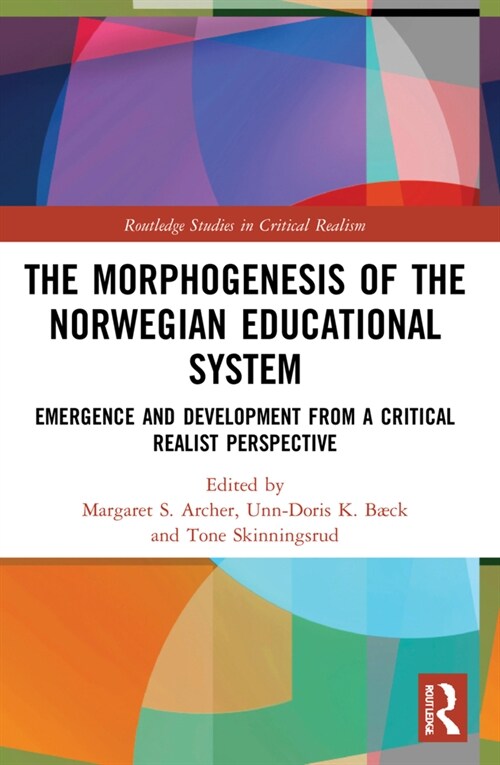 The Morphogenesis of the Norwegian Educational System : Emergence and Development from a Critical Realist Perspective (Paperback)