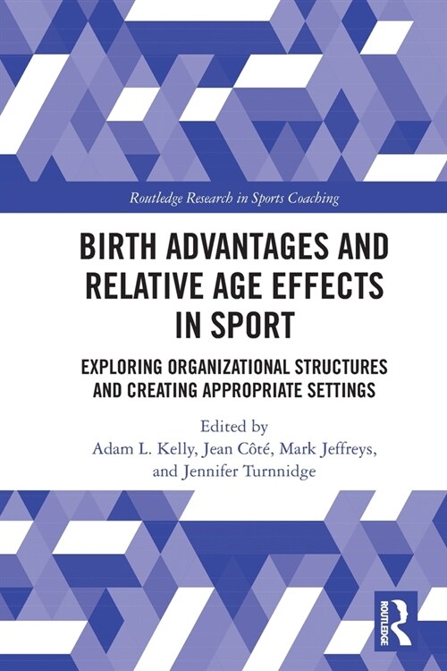 Birth Advantages and Relative Age Effects in Sport : Exploring Organizational Structures and Creating Appropriate Settings (Paperback)