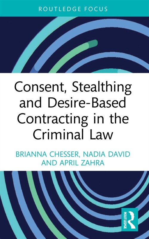 Consent, Stealthing and Desire-Based Contracting in the Criminal Law (Paperback, 1)