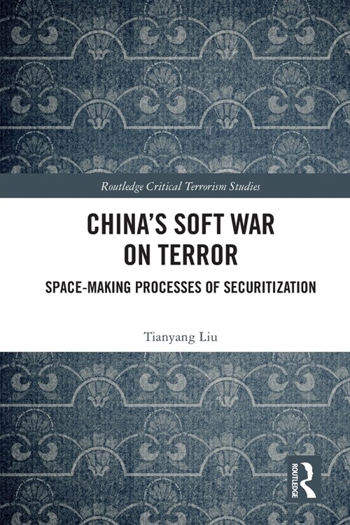 China’s Soft War on Terror : Space-Making Processes of Securitization (Paperback)