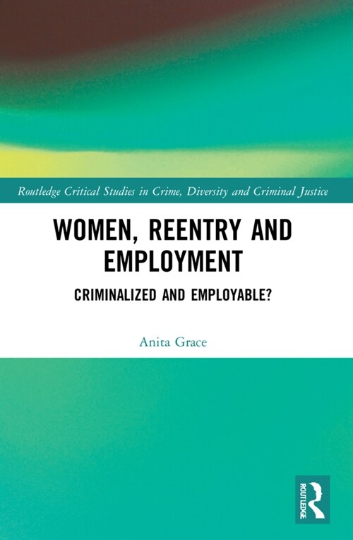 Women, Reentry and Employment : Criminalized and Employable? (Paperback)