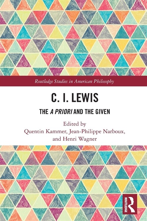 C.I. Lewis : The A Priori and the Given (Paperback)