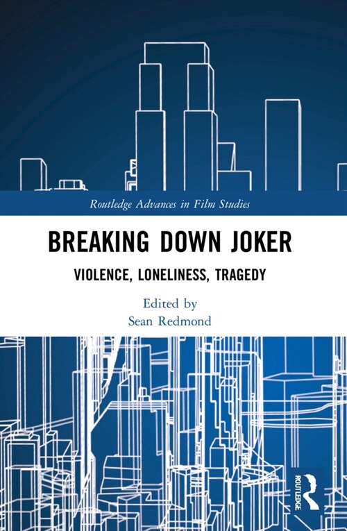 Breaking Down Joker : Violence, Loneliness, Tragedy (Paperback)