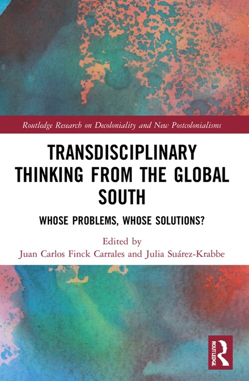 Transdisciplinary Thinking from the Global South : Whose Problems, Whose Solutions? (Paperback)