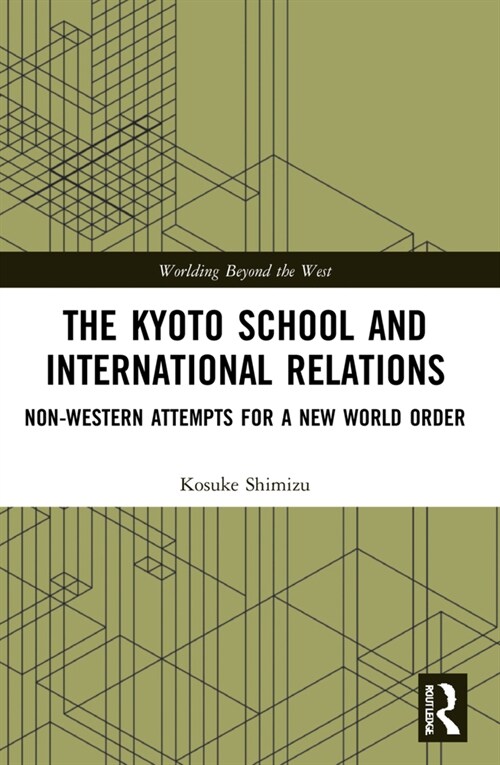 The Kyoto School and International Relations : Non-Western Attempts for a New World Order (Paperback)
