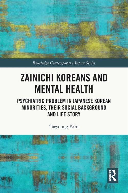 Zainichi Koreans and Mental Health : Psychiatric Problem in Japanese Korean Minorities, Their Social Background and Life Story (Paperback)