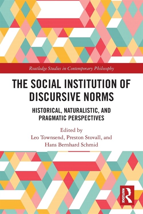 The Social Institution of Discursive Norms : Historical, Naturalistic, and Pragmatic Perspectives (Paperback)
