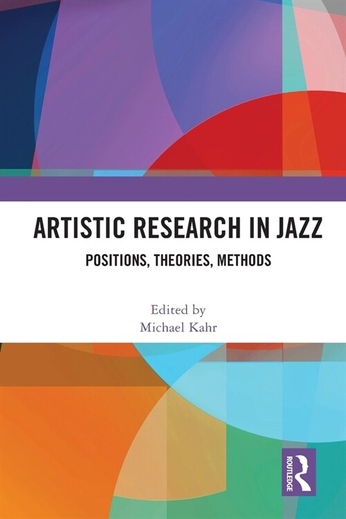 Artistic Research in Jazz : Positions, Theories, Methods (Paperback)