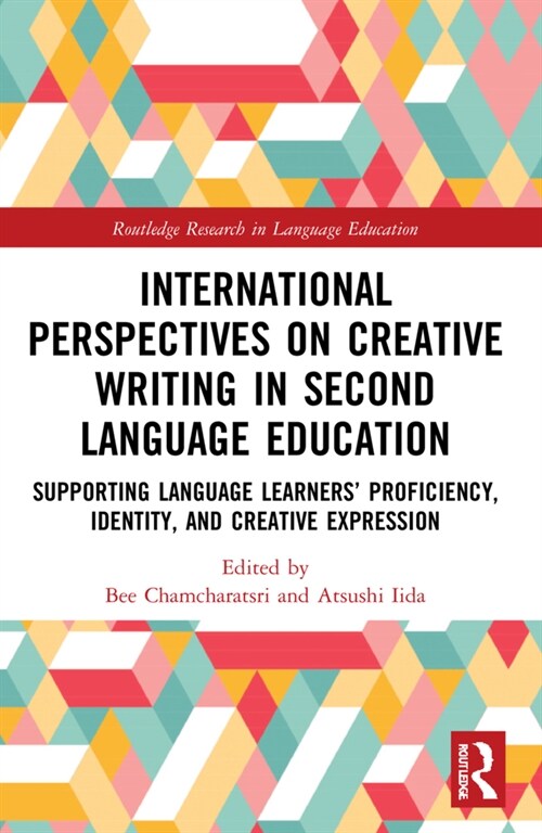 International Perspectives on Creative Writing in Second Language Education : Supporting Language Learners’ Proficiency, Identity, and Creative Expres (Paperback)