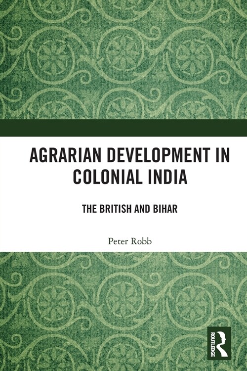 Agrarian Development in Colonial India : The British and Bihar (Paperback)