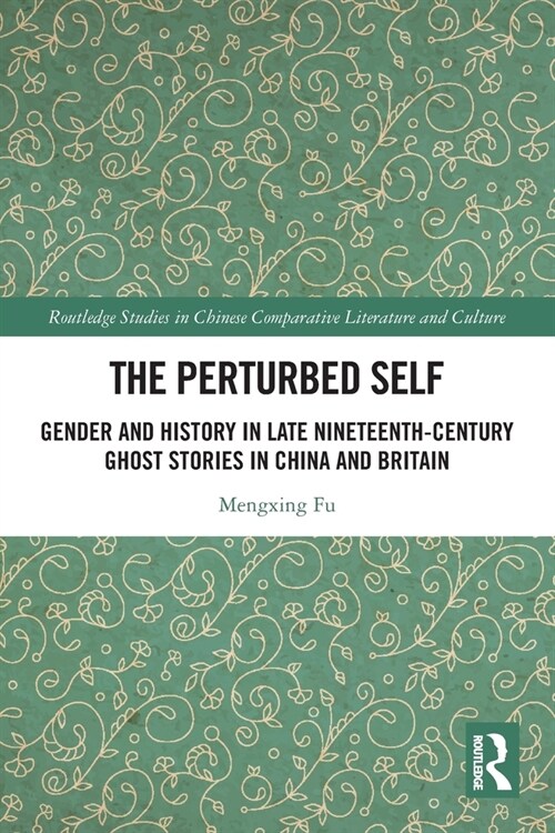 The Perturbed Self : Gender and History in Late Nineteenth-Century Ghost Stories in China and Britain (Paperback)