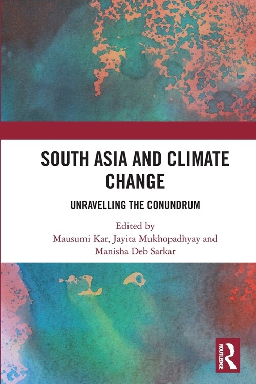 South Asia and Climate Change : Unravelling the Conundrum (Paperback)