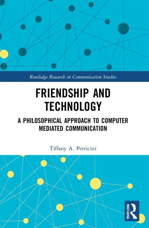 Friendship and Technology : A Philosophical Approach to Computer Mediated Communication (Paperback)