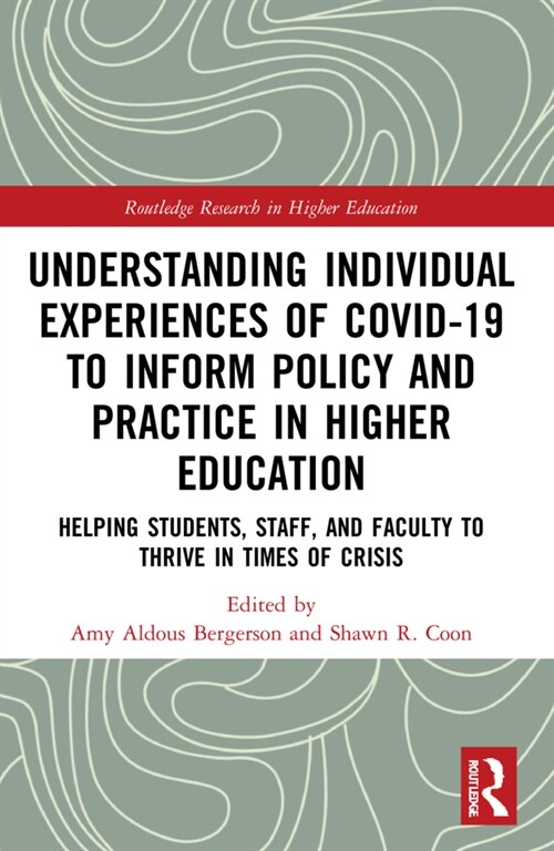 Understanding Individual Experiences of COVID-19 to Inform Policy and Practice in Higher Education : Helping Students, Staff, and Faculty to Thrive in (Paperback)