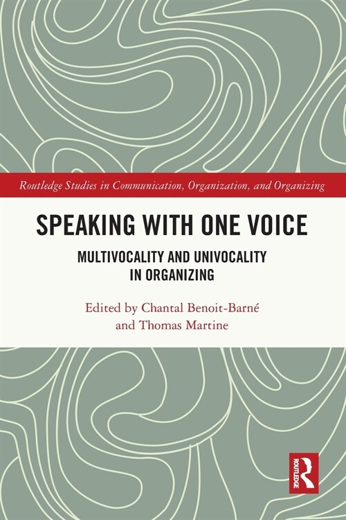 Speaking With One Voice : Multivocality and Univocality in Organizing (Paperback)