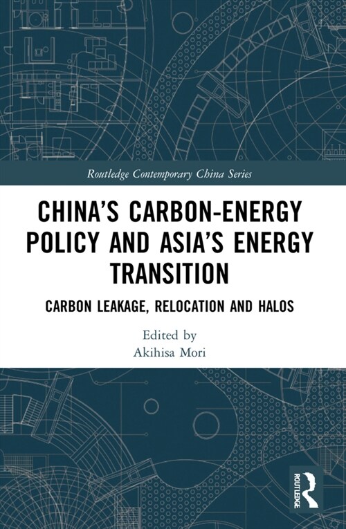 China’s Carbon-Energy Policy and Asia’s Energy Transition : Carbon Leakage, Relocation and Halos (Paperback)