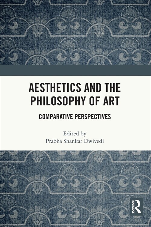 Aesthetics and the Philosophy of Art : Comparative Perspectives (Paperback)