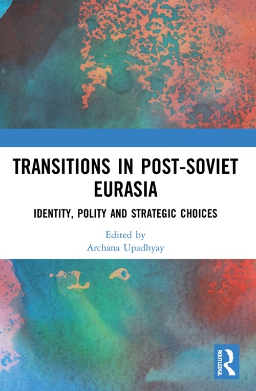Transitions in Post-Soviet Eurasia : Identity, Polity and Strategic Choices (Paperback)