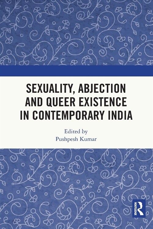 Sexuality, Abjection and Queer Existence in Contemporary India (Paperback, 1)