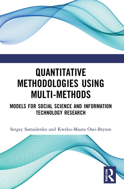 Quantitative Methodologies using Multi-Methods : Models for Social Science and Information Technology Research (Paperback)