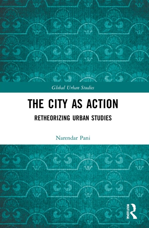 The City as Action : Retheorizing Urban Studies (Paperback)