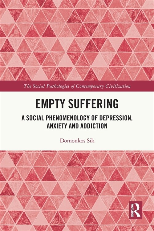 Empty Suffering : A Social Phenomenology of Depression, Anxiety and Addiction (Paperback)
