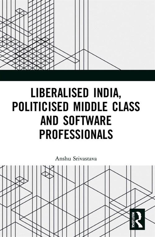 Liberalised India, Politicised Middle Class and Software Professionals (Paperback, 1)