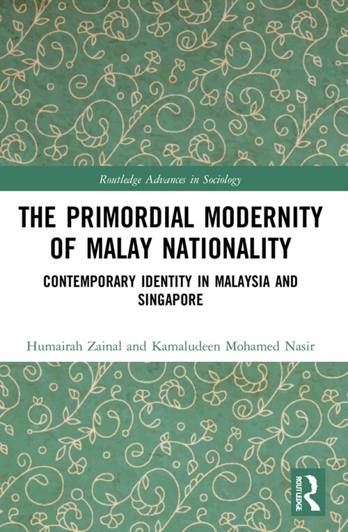 The Primordial Modernity of Malay Nationality : Contemporary Identity in Malaysia and Singapore (Paperback)