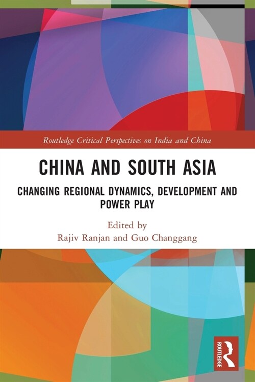 China and South Asia : Changing Regional Dynamics, Development and Power Play (Paperback)