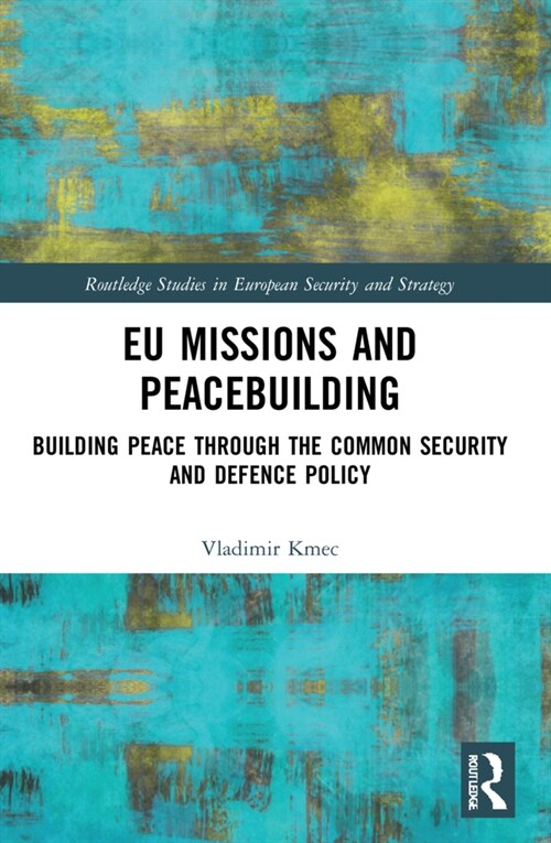 EU Missions and Peacebuilding : Building Peace through the Common Security and Defence Policy (Paperback)