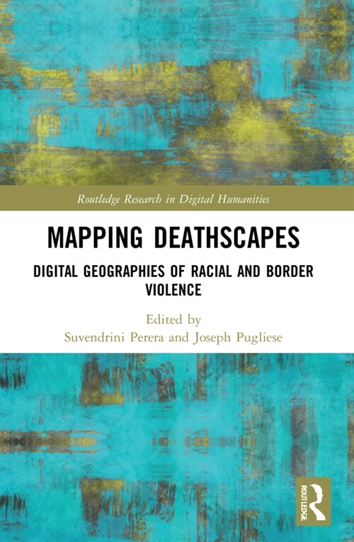 Mapping Deathscapes : Digital Geographies of Racial and Border Violence (Paperback)