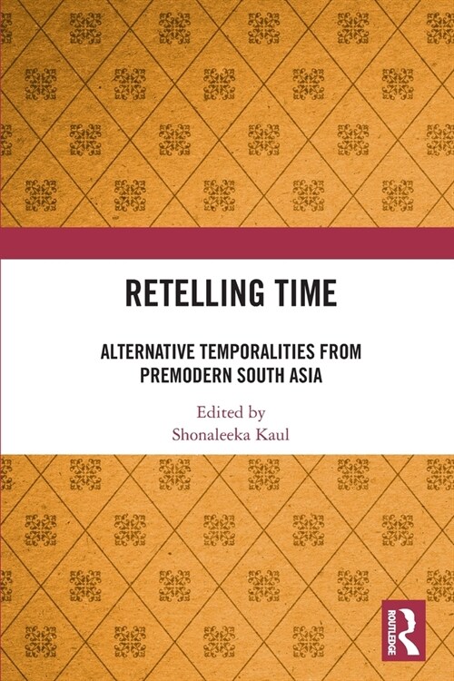 Retelling Time : Alternative Temporalities from Premodern South Asia (Paperback)