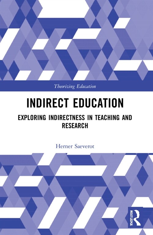 Indirect Education : Exploring Indirectness in Teaching and Research (Paperback)