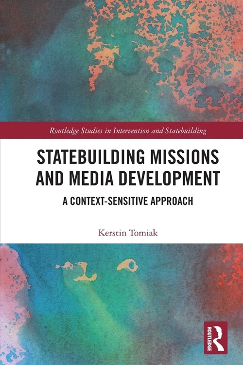 Statebuilding Missions and Media Development : A Context-Sensitive Approach (Paperback)