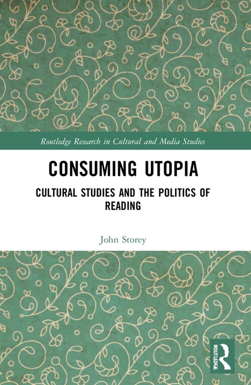 Consuming Utopia : Cultural Studies and the Politics of Reading (Paperback)