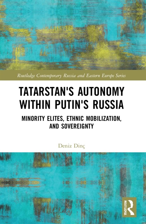 Tatarstans Autonomy within Putins Russia : Minority Elites, Ethnic Mobilization, and Sovereignty (Paperback)