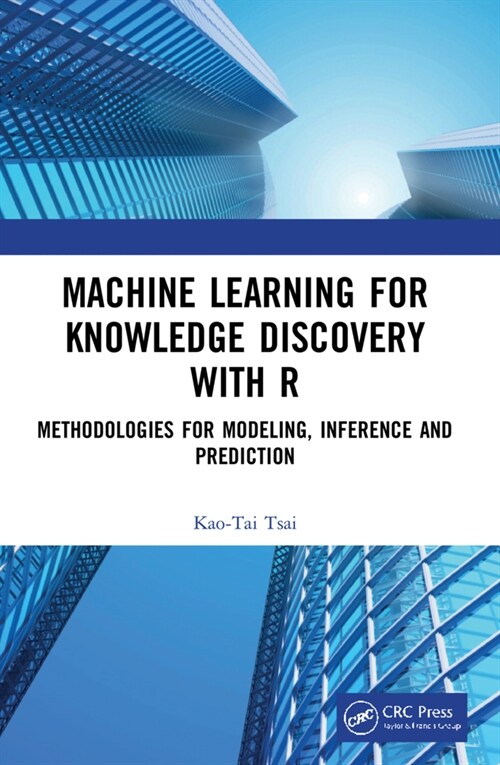 Machine Learning for Knowledge Discovery with R : Methodologies for Modeling, Inference and Prediction (Paperback)