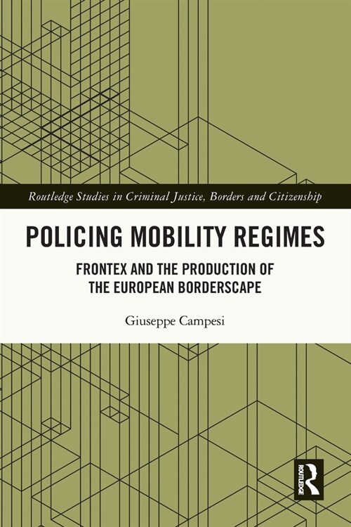 Policing Mobility Regimes : Frontex and the Production of the European Borderscape (Paperback)