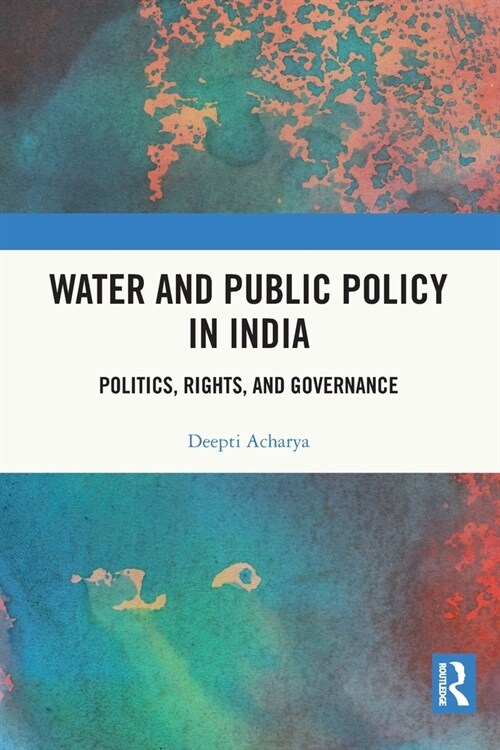 Water and Public Policy in India : Politics, Rights, and Governance (Paperback)