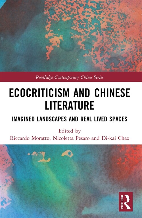Ecocriticism and Chinese Literature : Imagined Landscapes and Real Lived Spaces (Paperback)