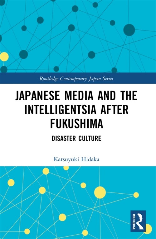 Japanese Media and the Intelligentsia after Fukushima : Disaster Culture (Paperback)