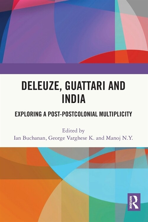 Deleuze, Guattari and India : Exploring a Post-Postcolonial Multiplicity (Paperback)